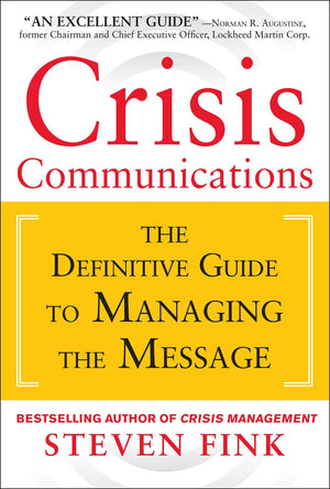 Crisis Communications: The Definitive Guide To Managing The Message