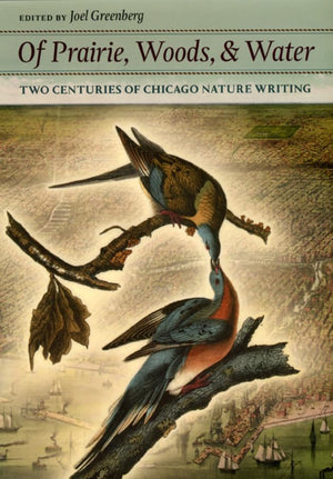 Of Prairie, Woods, and Water: Two Centuries of Chicago Nature Writing,Used