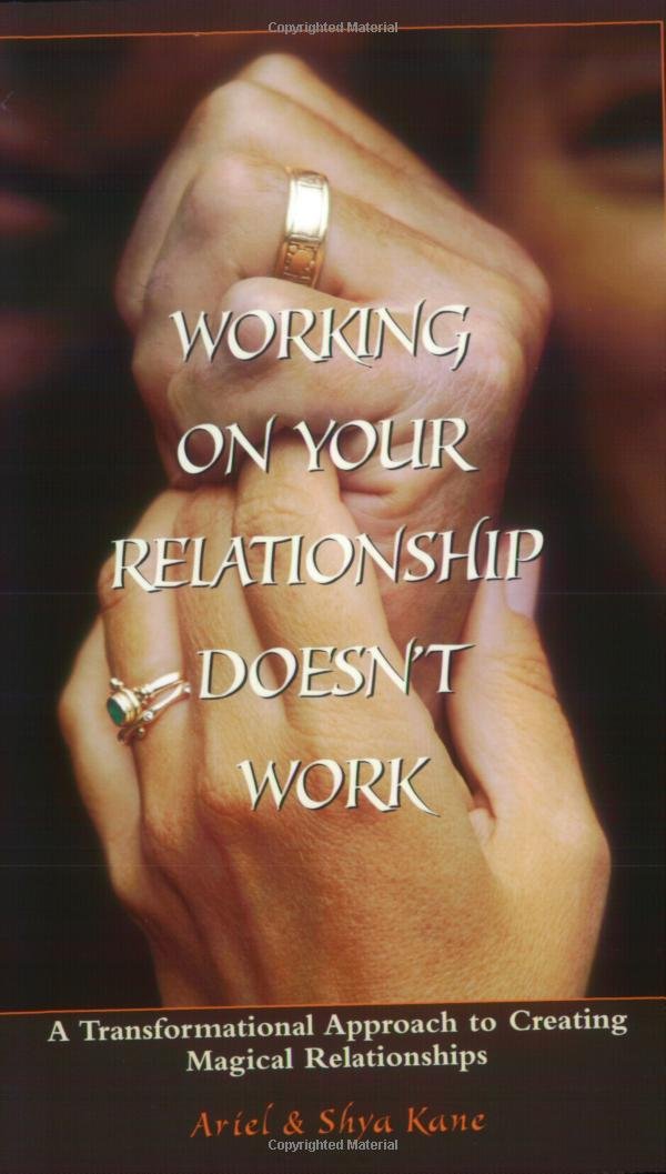 Working on Your Relationship Doesn't Work, A Transformational Approach to Creating Magical Relationships,Used