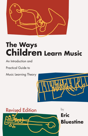The Ways Children Learn Music: An Introduction And Practical Guide To Music Learning Theory