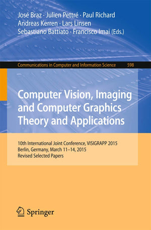 Computer Vision, Imaging and Computer Graphics Theory and Applications: 10th International Joint Conference, VISIGRAPP 2015, Ber,Used