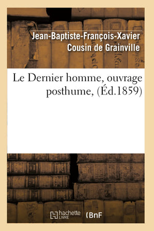 Le Dernier Homme, Ouvrage Posthume, (D.1859) (Litterature) (French Edition),New