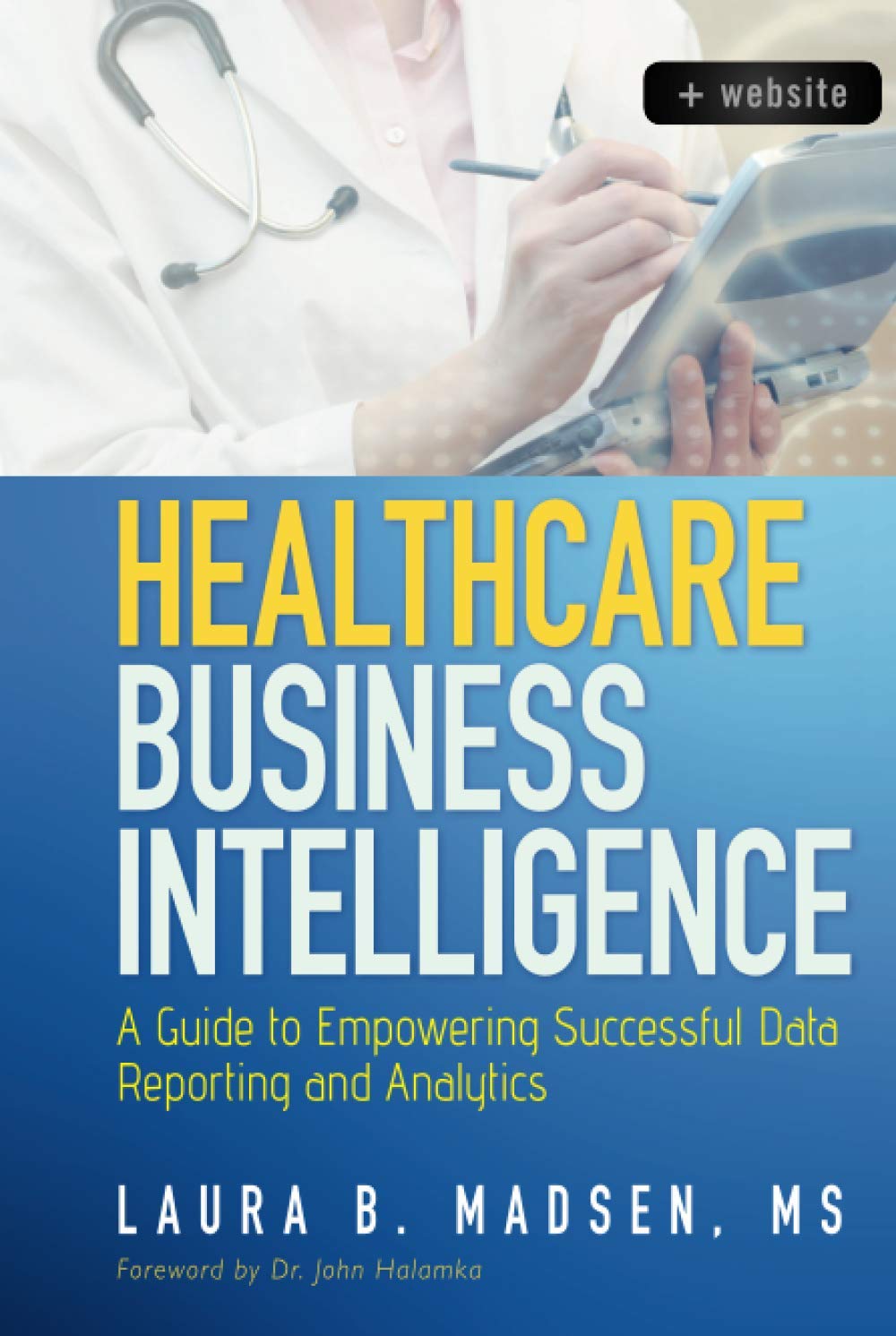 Healthcare Business Intelligence: A Guide to Empowering Successful Data Reporting and Analytics, + Website,Used