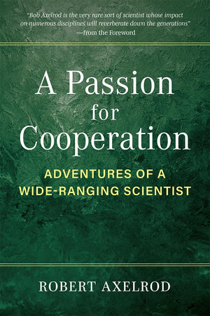 A Passion For Cooperation: Adventures Of A Wideranging Scientist (Campus Voices: Stories Of Excellence From The University Of M,New