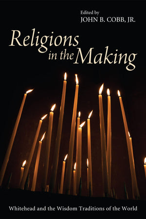 Religions in the Making: Whitehead and the Wisdom Traditions of the World,Used
