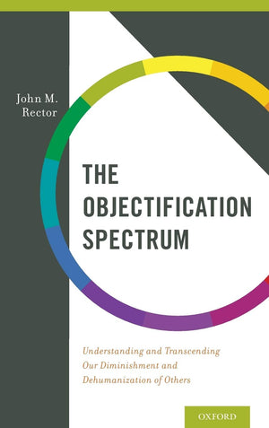 The Objectification Spectrum: Understanding and Transcending Our Diminishment and Dehumanization of Others,Used