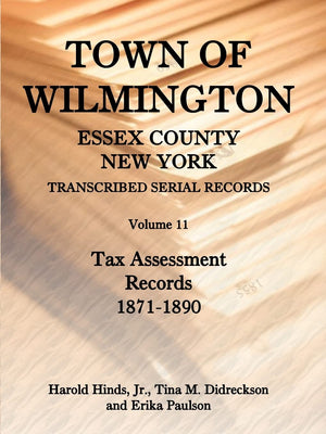 Town of Wilmington, Essex County, New York, Transcribed Serial Records, Volume 11: Tax Assessment Records, 18711890,Used