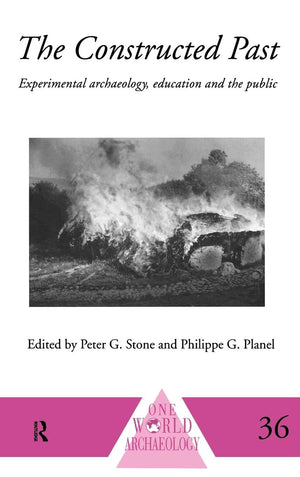The Constructed Past: Experimental Archaeology, Education And The Public (One World Archaeology),New
