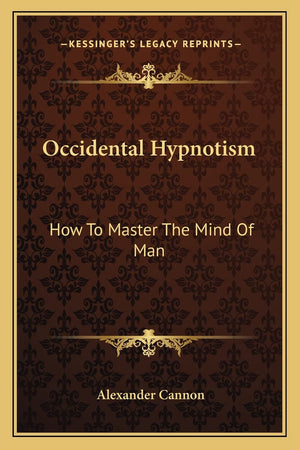 Occidental Hypnotism: How To Master The Mind Of Man,Used
