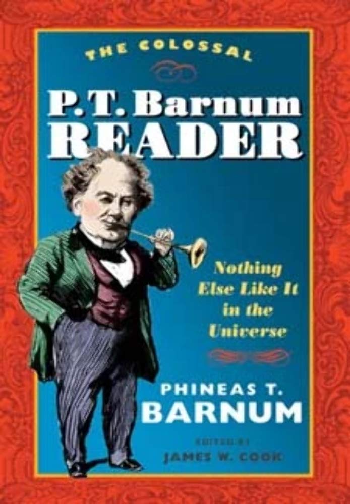The Colossal P. T. Barnum Reader: NOTHING ELSE LIKE IT IN THE UNIVERSE,Used