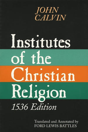 Institutes of the Christian Religion, 1536 Edition,Used