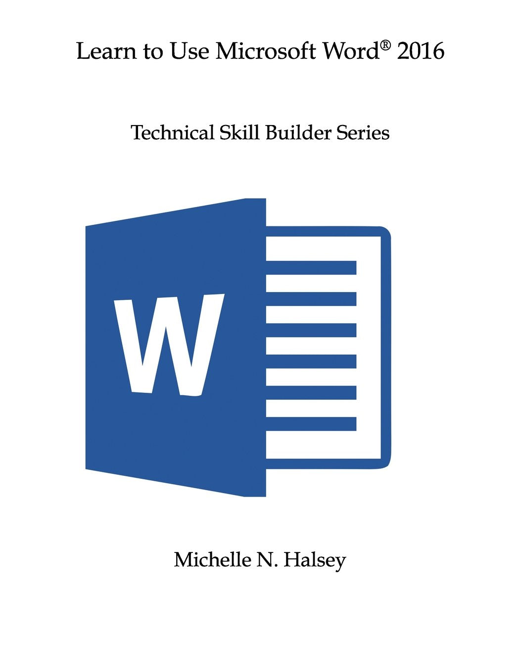 Learn to Use Microsoft Word 2016 (Technical Skill Builder Series),Used