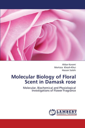 Molecular Biology of Floral Scent in Damask rose: Molecular, Biochemical and Physiological Investigations of Flower Fragrance,Used