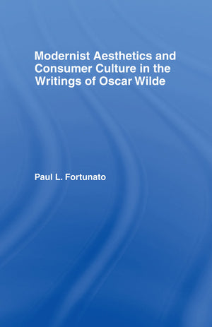 Modernist Aesthetics and Consumer Culture in the Writings of Oscar Wilde (Studies in Major Literary Authors),Used
