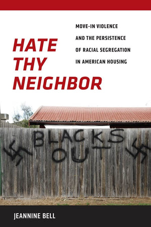 Hate Thy Neighbor: Movein Violence And The Persistence Of Racial Segregation In American Housing,New