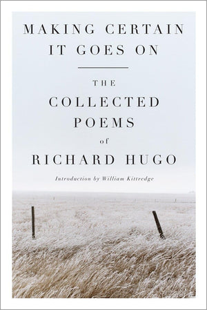 Making Certain It Goes On: The Collected Poems of Richard Hugo,Used