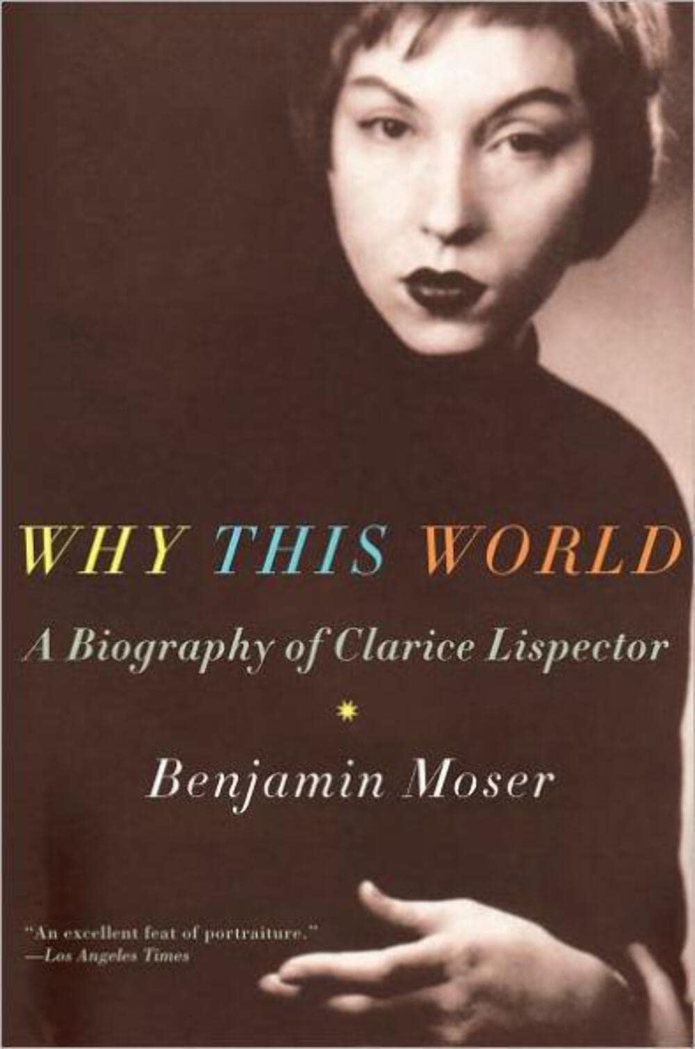 Why This World: A Biography Of Clarice Lispector,New