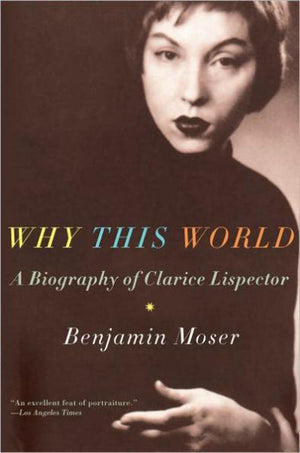Why This World: A Biography Of Clarice Lispector,New