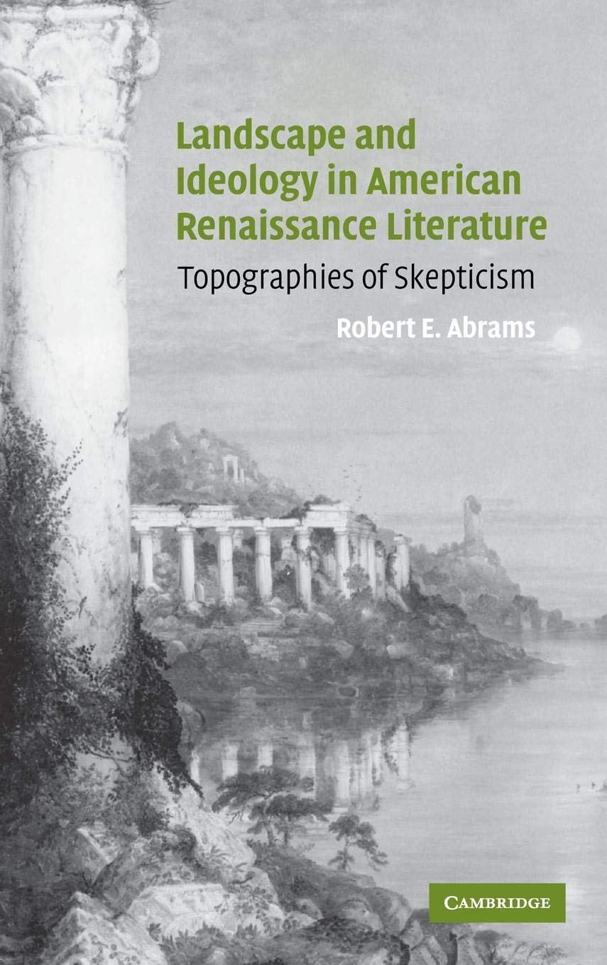 Landscape and Ideology in American Renaissance Literature: Topographies of Skepticism (Cambridge Studies in American Literature ,Used