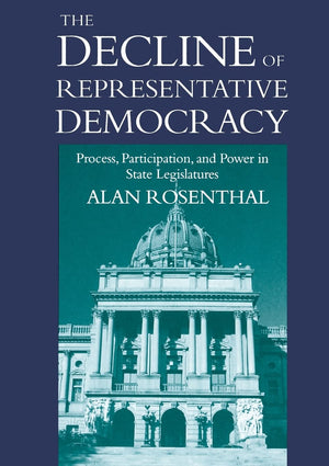 The Decline of Representative Democracy: Process, Participation, and Power in State Legislatures,Used