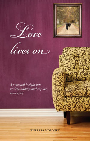 Love Lives On: A Personal Insight Into Understanding And Coping With Grief,Used