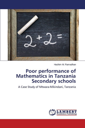 Poor performance of Mathematics in Tanzania Secondary schools: A Case Study of MtwaraMikindani, Tanzania,Used