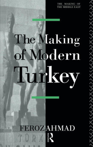 The Making of Modern Turkey (The Making of the Middle East Series),Used