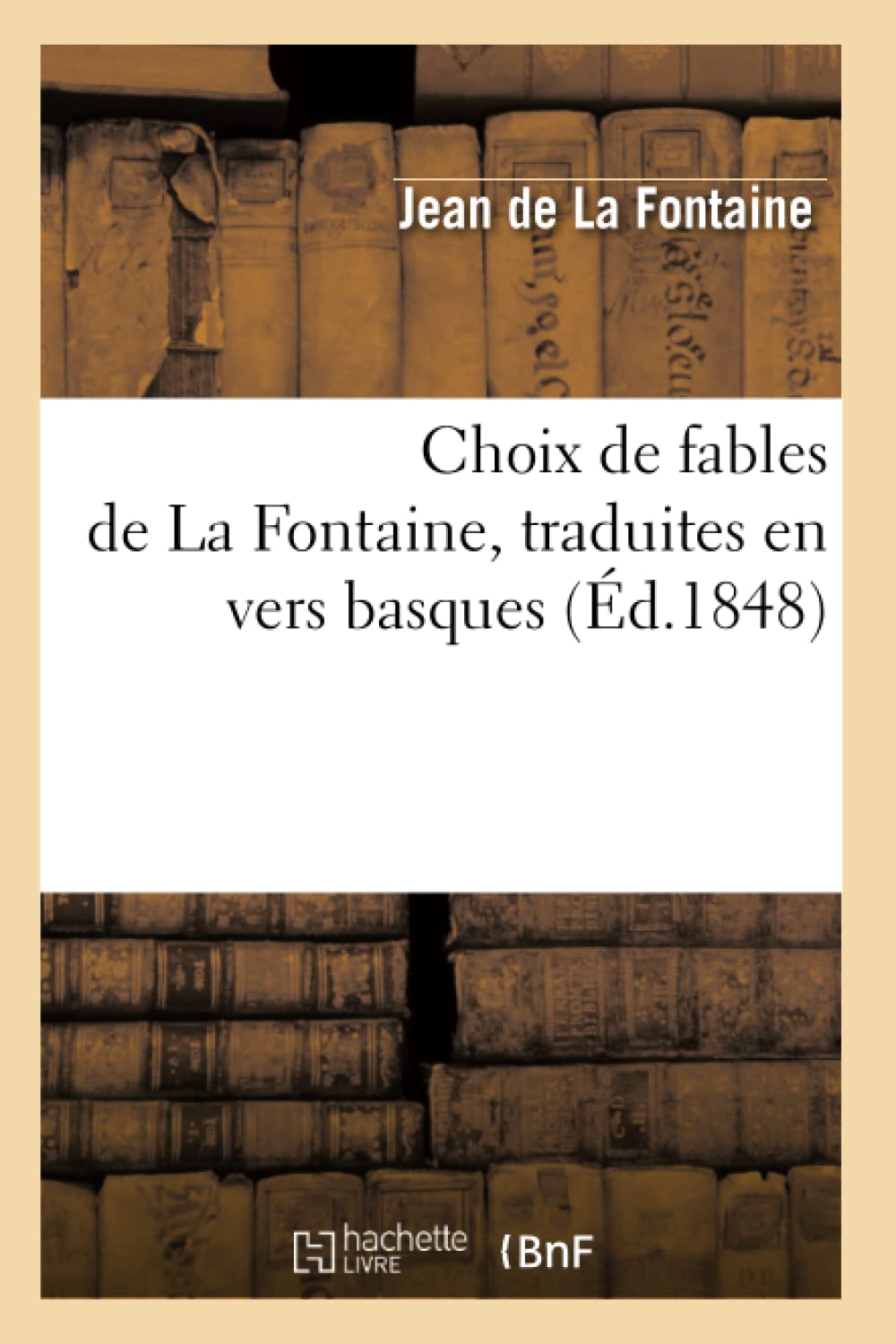 Choix de Fables de la Fontaine, Traduites En Vers Basques (d.1848) (Litterature) (French Edition),Used