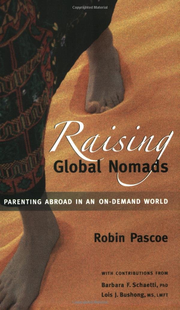Raising Global Nomads: Parenting Abroad In An Ondemand World,New