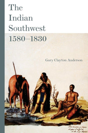 The Indian Southwest, 15801830: Ethnogenesis And Reinvention (Volume 232) (The Civilization Of The American Indian Series),Used