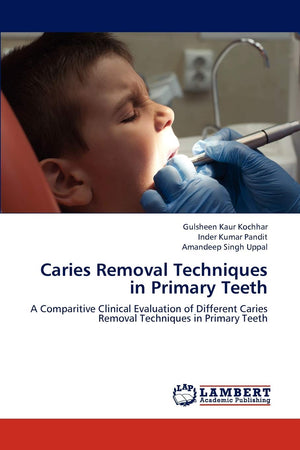 Caries Removal Techniques in Primary Teeth: A Comparitive Clinical Evaluation of Different Caries Removal Techniques in Primary ,Used
