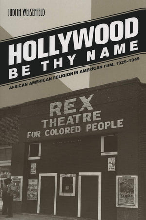 Hollywood Be Thy Name: African American Religion in American Film, 19291949,New
