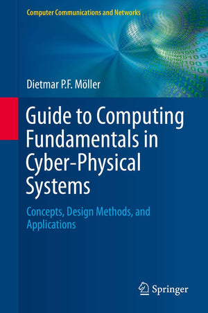 Guide to Computing Fundamentals in CyberPhysical Systems: Concepts, Design Methods, and Applications (Computer Communications a,Used