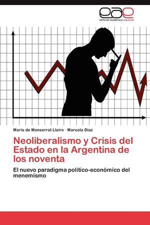 Neoliberalismo y Crisis del Estado en la Argentina de los noventa: El nuevo paradigma polticoeconmico del menemismo (Spanis,Used