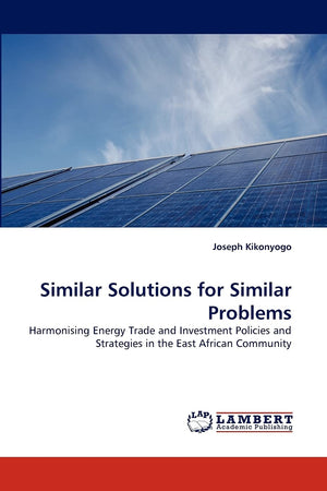 Similar Solutions for Similar Problems: Harmonising Energy Trade and Investment Policies and Strategies in the East African Comm,Used
