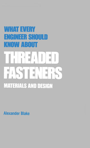 What Every Engineer Should Know about Threaded Fasteners: Materials and Design,Used