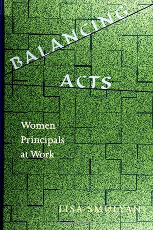 Balancing Acts: Woman Principals at Work (Suny Series in Women in Education),Used
