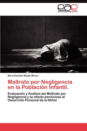 Maltrato por Negligencia en la Poblacin Infantil.: Evaluacin y Anlisis del Maltrato por Negligencia y su efecto pernicioso,Used