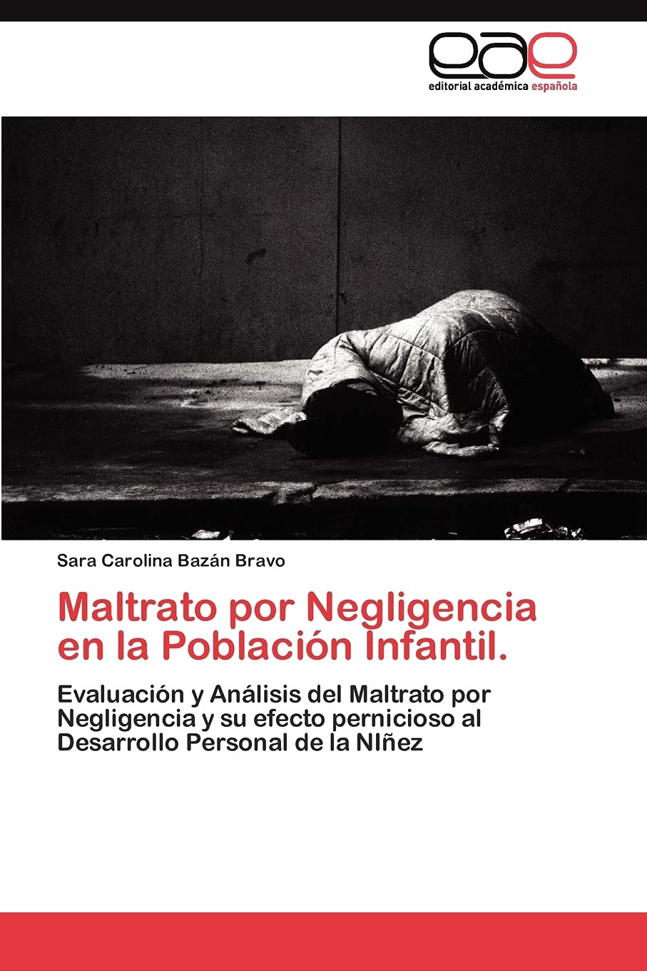 Maltrato por Negligencia en la Poblacin Infantil.: Evaluacin y Anlisis del Maltrato por Negligencia y su efecto pernicioso,Used