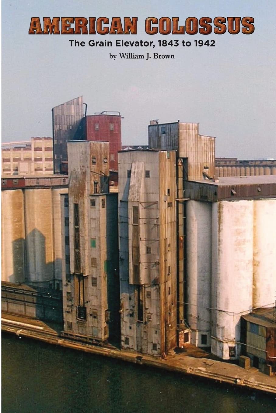 American Colossus: The Grain Elevator, 1843 to 1943,Used