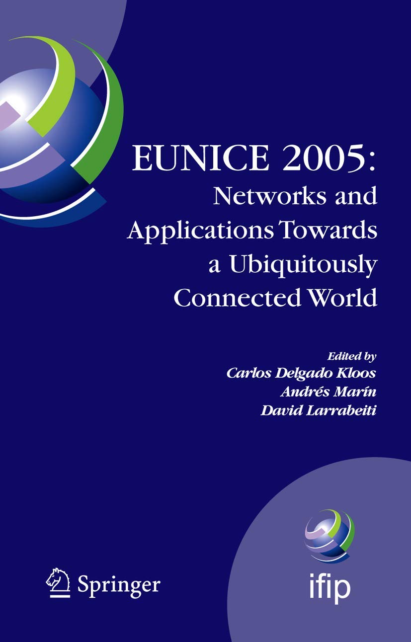EUNICE 2005: Networks and Applications Towards a Ubiquitously Connected World: IFIP International Workshop on Networked Applicat,Used