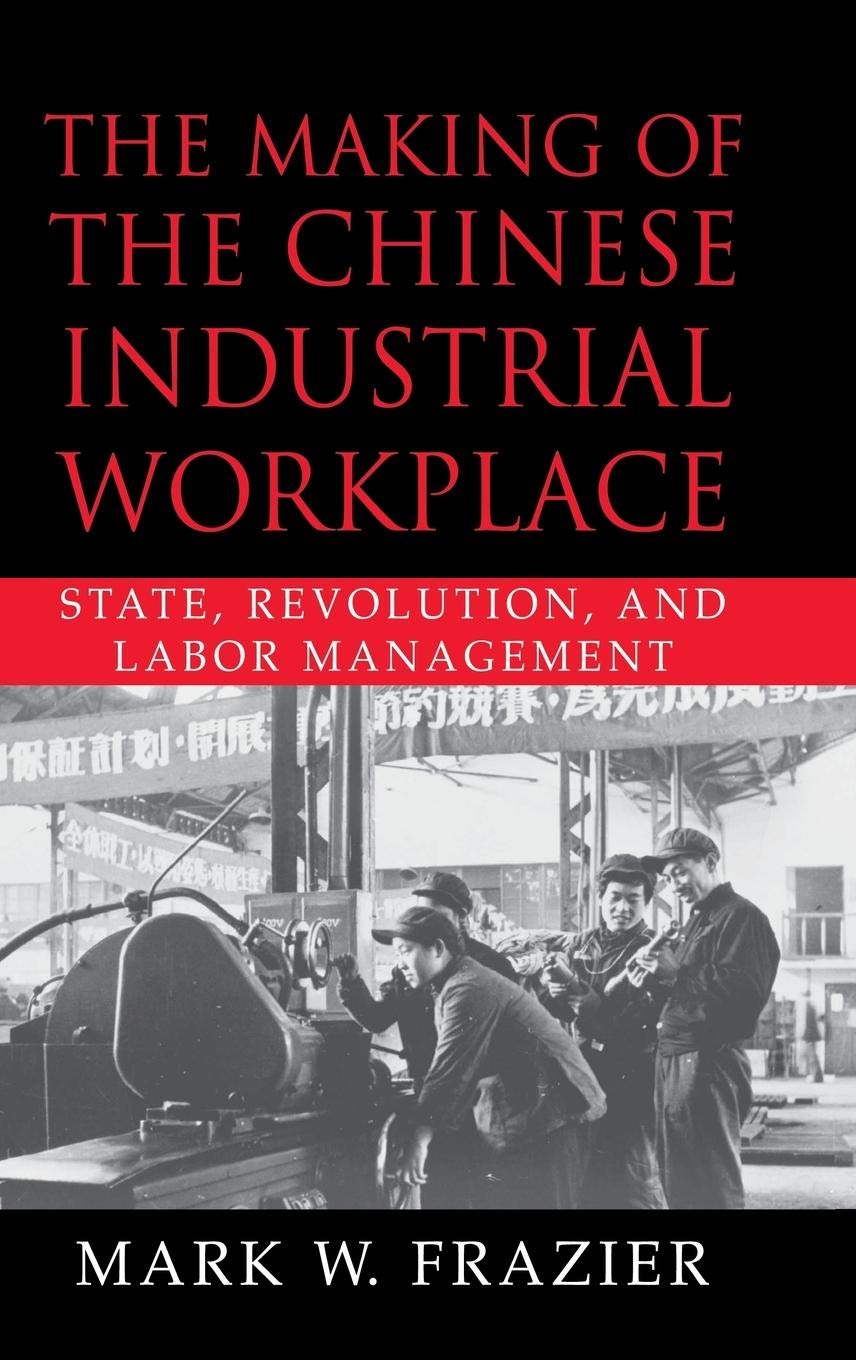 The Making of the Chinese Industrial Workplace: State, Revolution, and Labor Management (Cambridge Modern China Series),Used