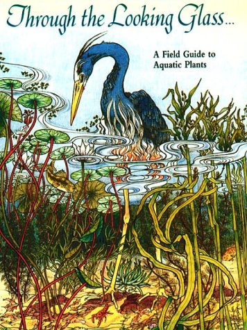Through the Looking Glass: A Field Guide to Aquatic Plants,Used