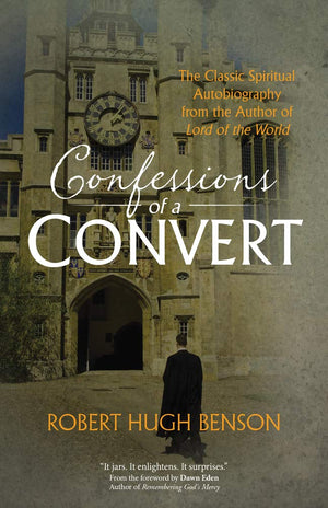 Confessions Of A Convert: The Classic Spiritual Autobiography From The Author Of Lord Of The World