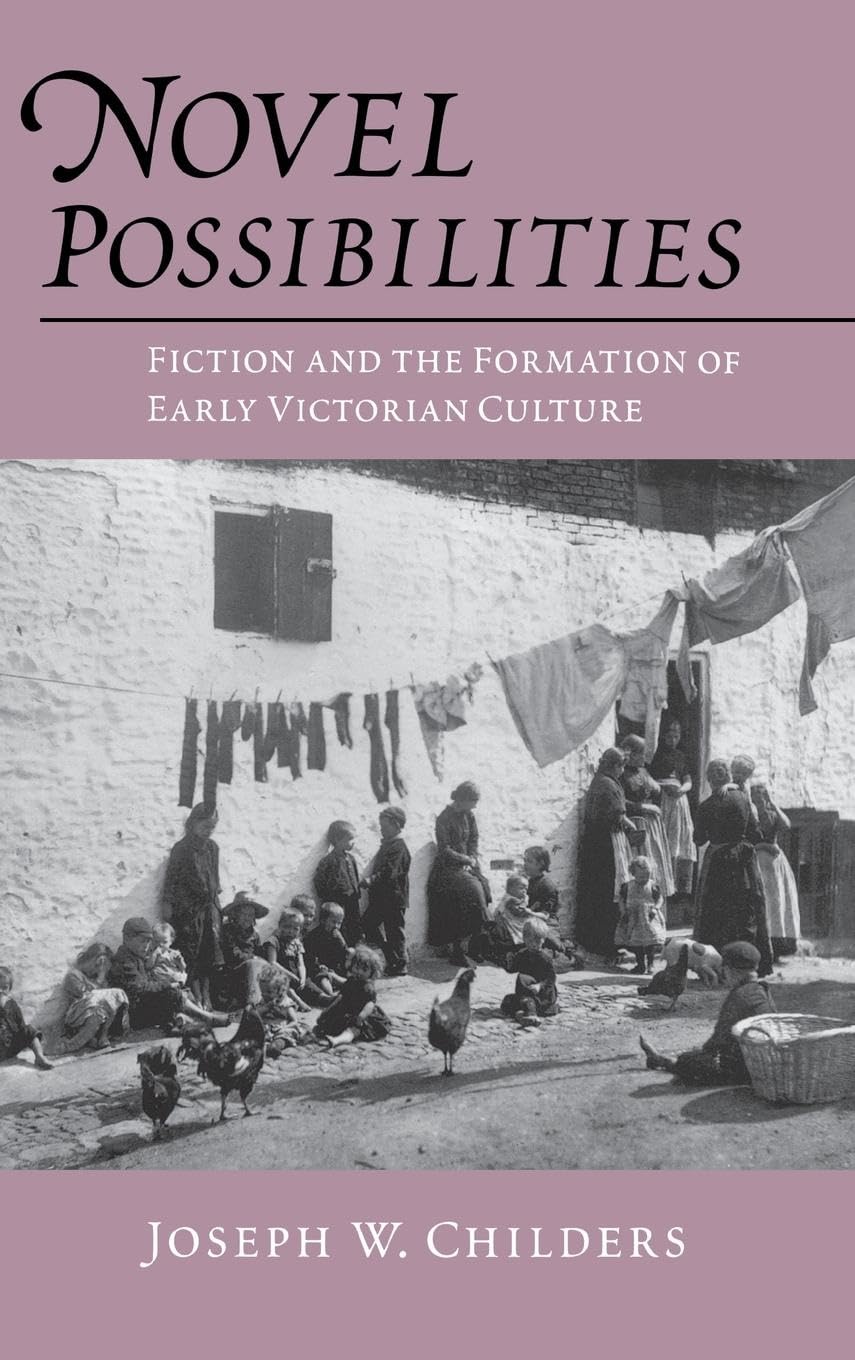 Novel Possibilities: Fiction And The Formation Of Early Victorian Culture (New Cultural Studies)