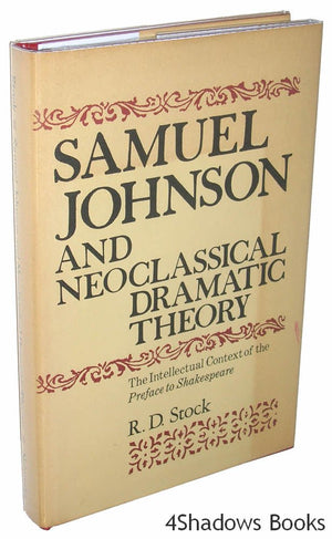 Samuel Johnson and Neoclassical Dramatic Theory: The Intellectual Context of the Preface to Shakespeare,Used