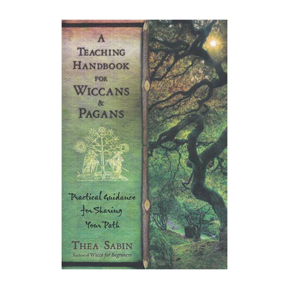 A Teaching Handbook For Wiccans And Pagans: Practical Guidance For Sharing Your Path,New