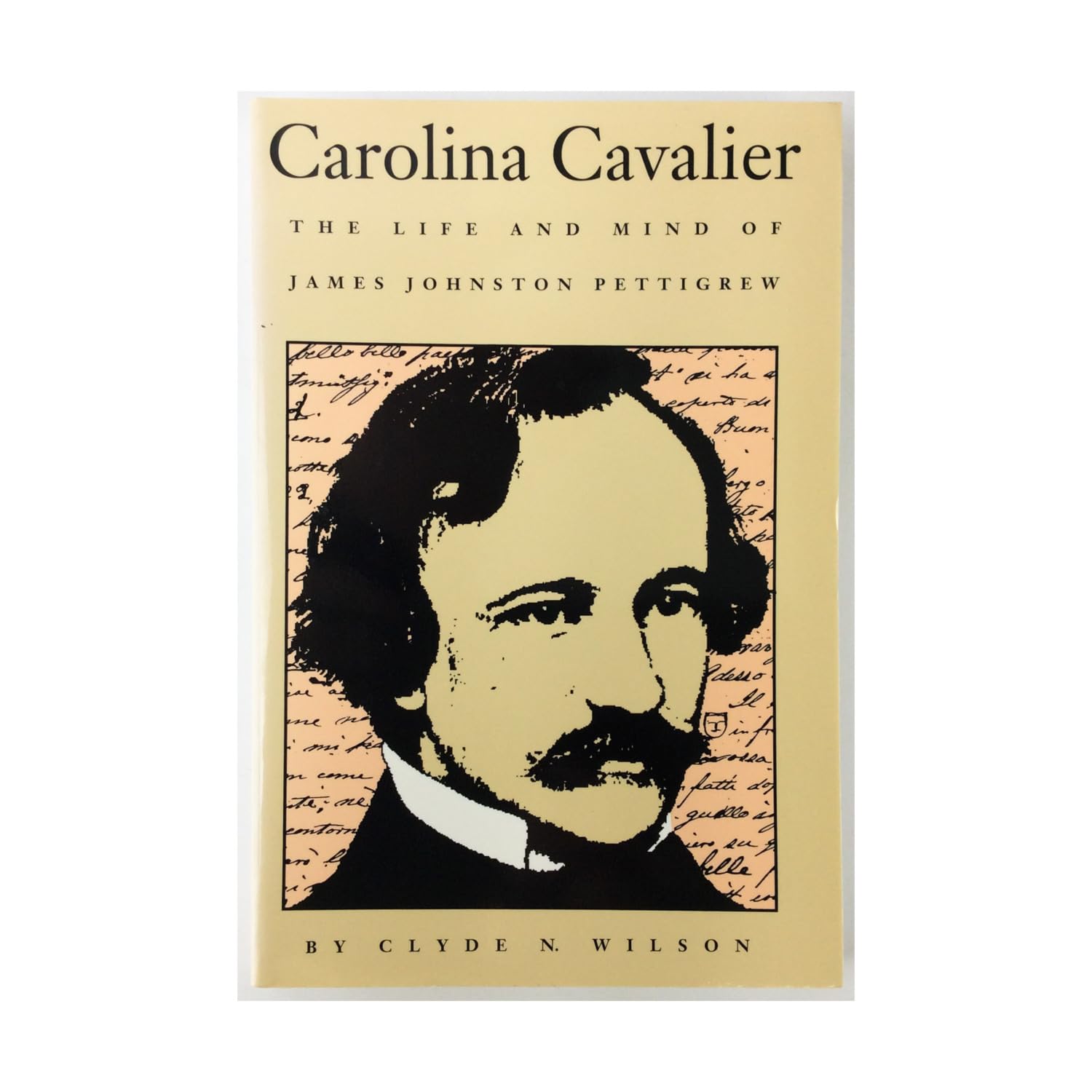 Carolina Cavalier: The Life And Mind Of James Johnston Pettigrew,New