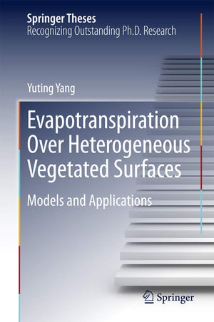 Evapotranspiration Over Heterogeneous Vegetated Surfaces: Models and Applications (Springer Theses),Used