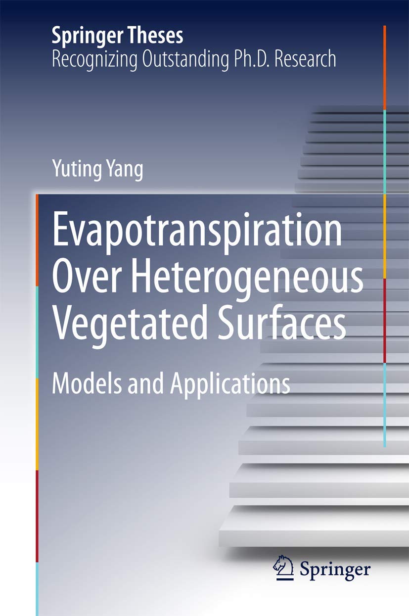 Evapotranspiration Over Heterogeneous Vegetated Surfaces: Models and Applications (Springer Theses),Used